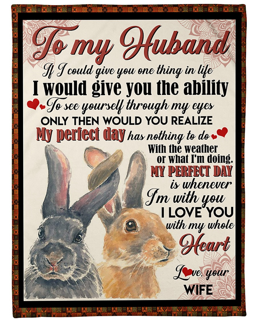 Personalized To My Husband Rabbit Fleece Blanket From Wife I Would Give You The Ability Great Customized Gift For Birthday Christmas Thanksgiving Anniversary Father’S Day