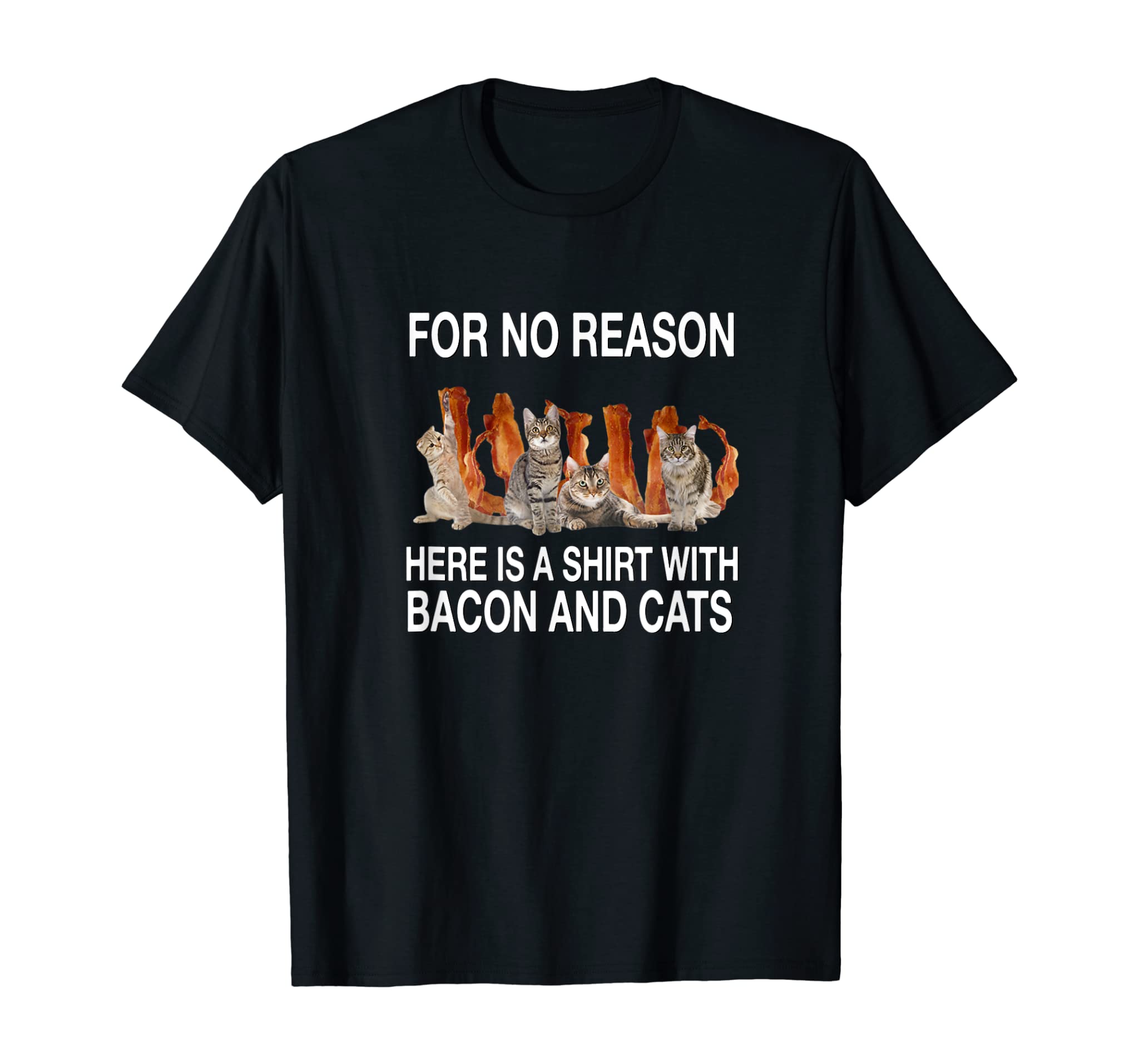 For No Reason Here Bacon Cats Tee Shirt Tshirt