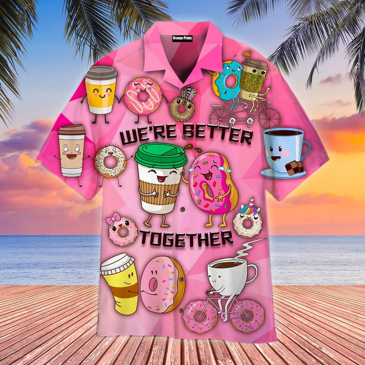 Donuts And Drinks We Are Better Together Hawaii Shirt For Men Women Ha38447