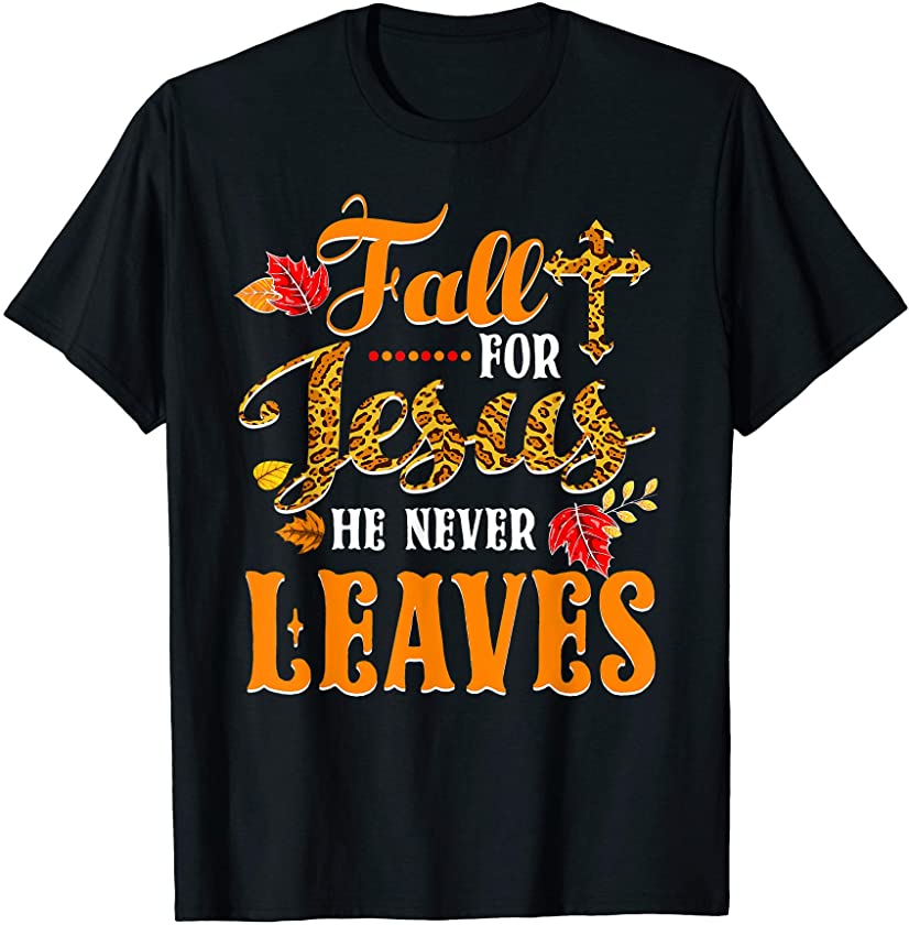 Fall For Jesus He Never Leaves Leopard Print Christian Lover T-Shirt