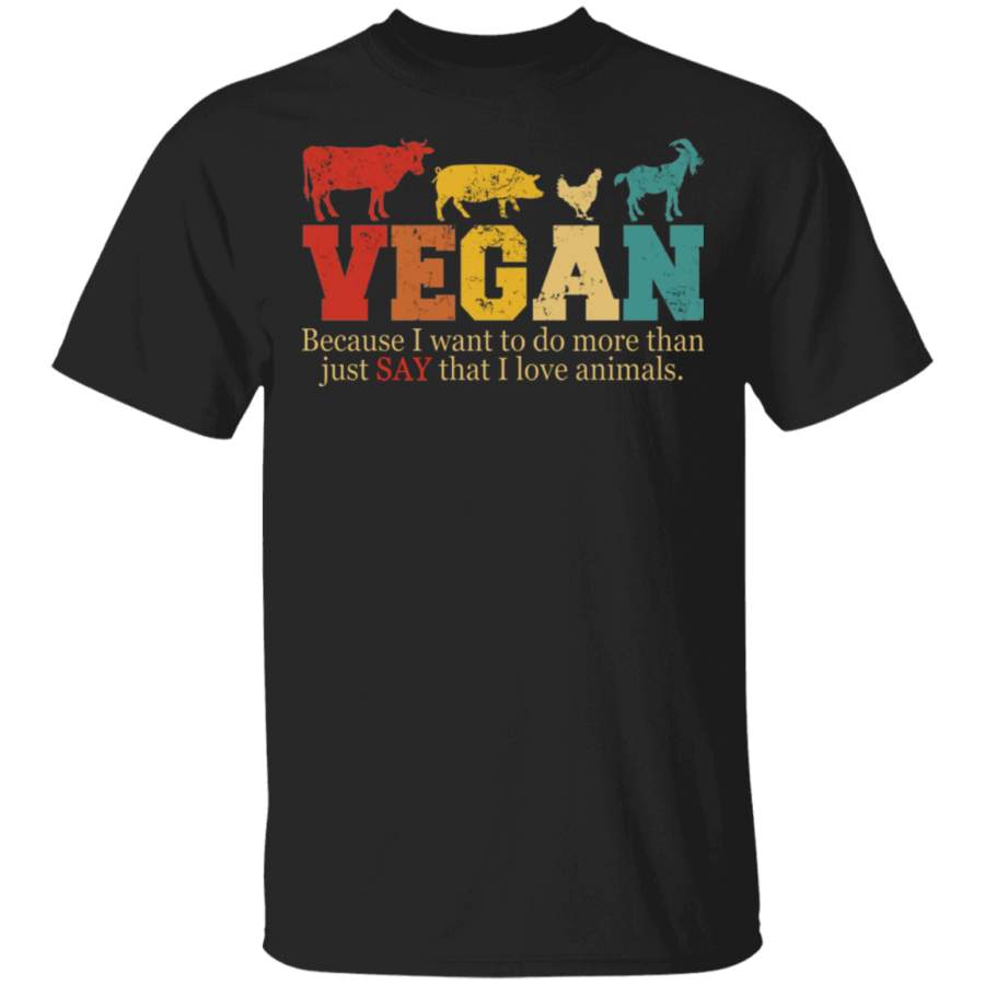 Vintage Vegan Because I Want To Do More I Love Animals Animal Lover Vegetarian Gifts T-Shirt