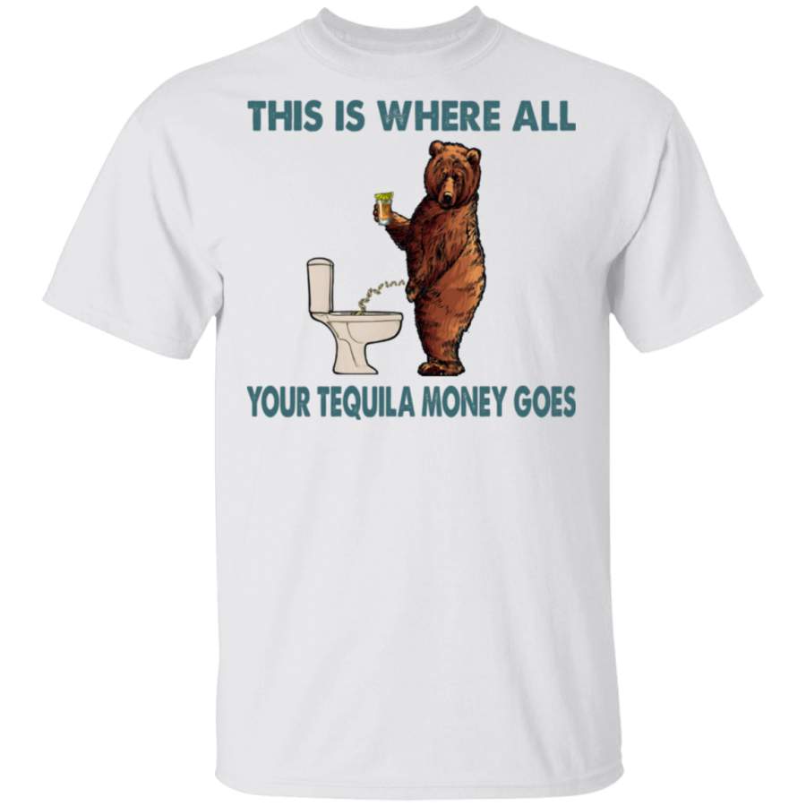 There is Where All Your Tequila Money Goes T Shirt