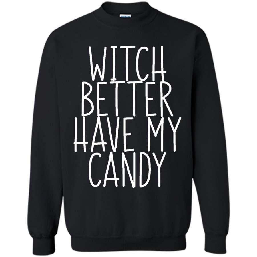 Witch Better Have My Candy – Gildan Crewneck Sweatshirt