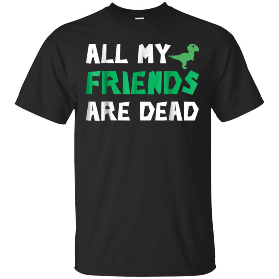 AGR All My Friends Are Dead TShirt Dinosaur Irony Humor