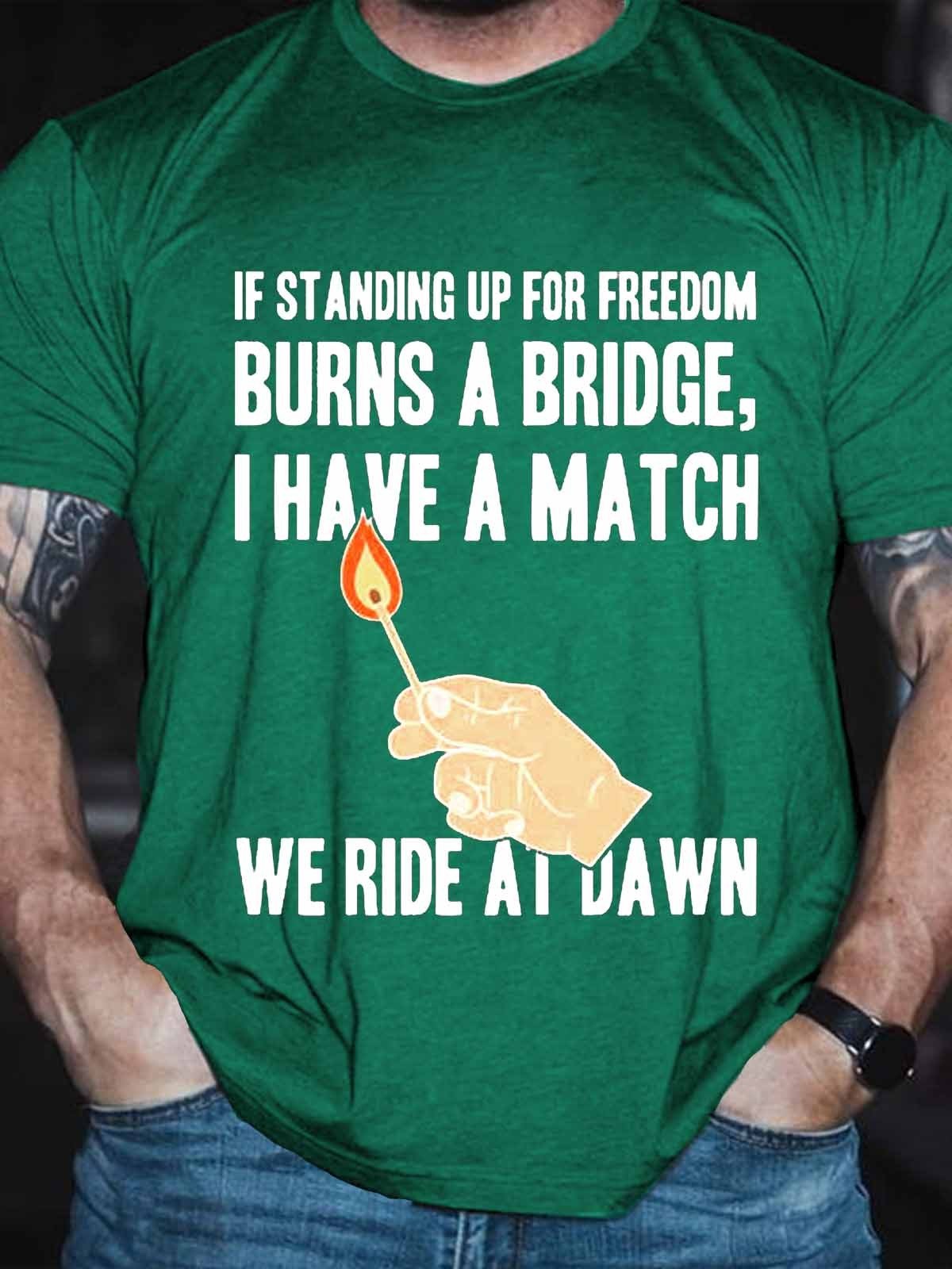 Men’S If Standing Up For Freedom Burns A Bridge We Ride At Dawn T-Shirt