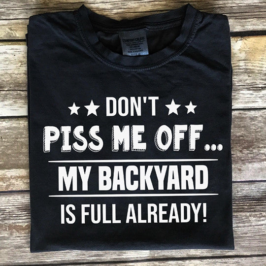 Don’t Piss Me Off My Backyard Is Full Already Gift Standard/Premium T-Shirt