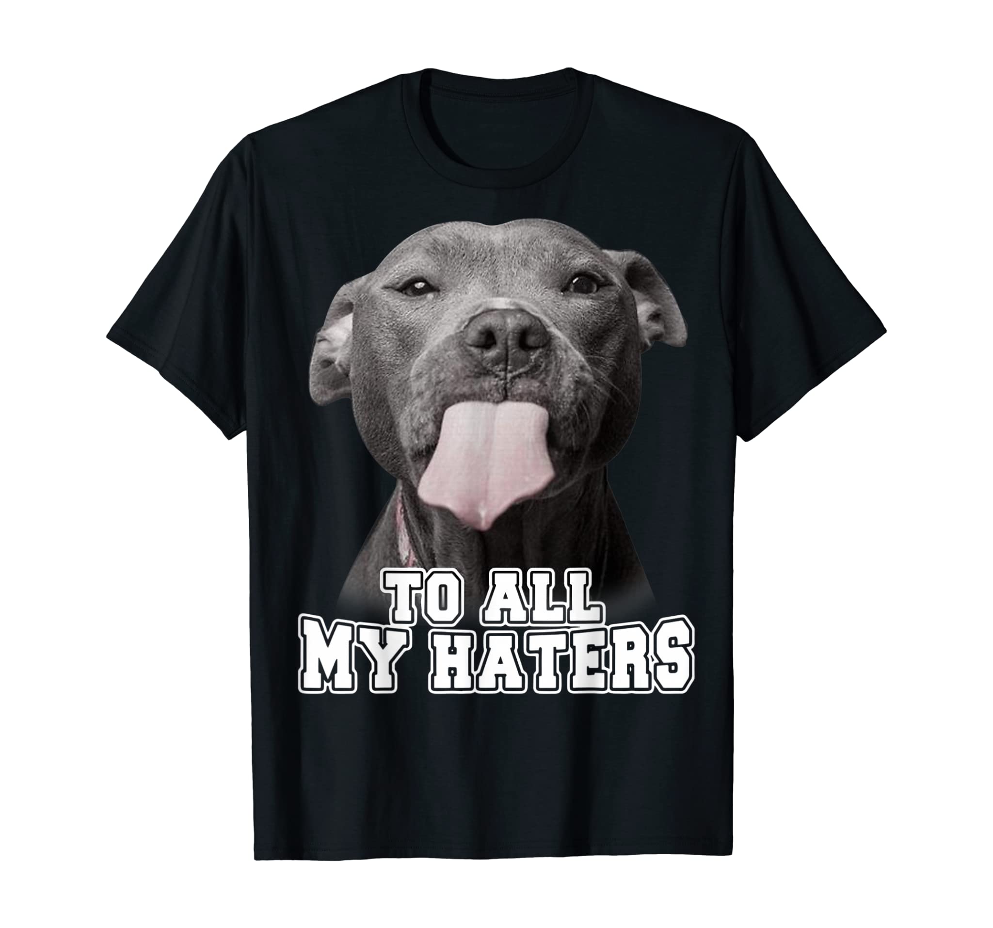 Funny Pitbull To All My Haters Shirt Pitbull Dog Lover Gift