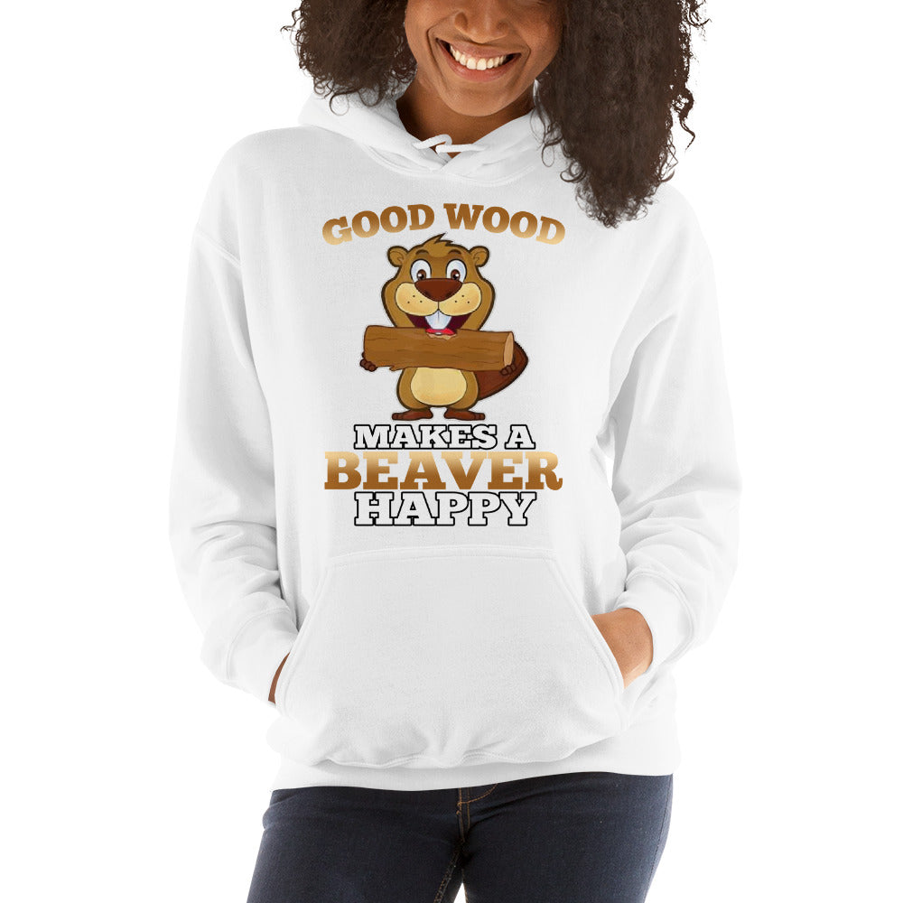 Good Wood Makes A Beaver Happy Hooded Sweatshirt