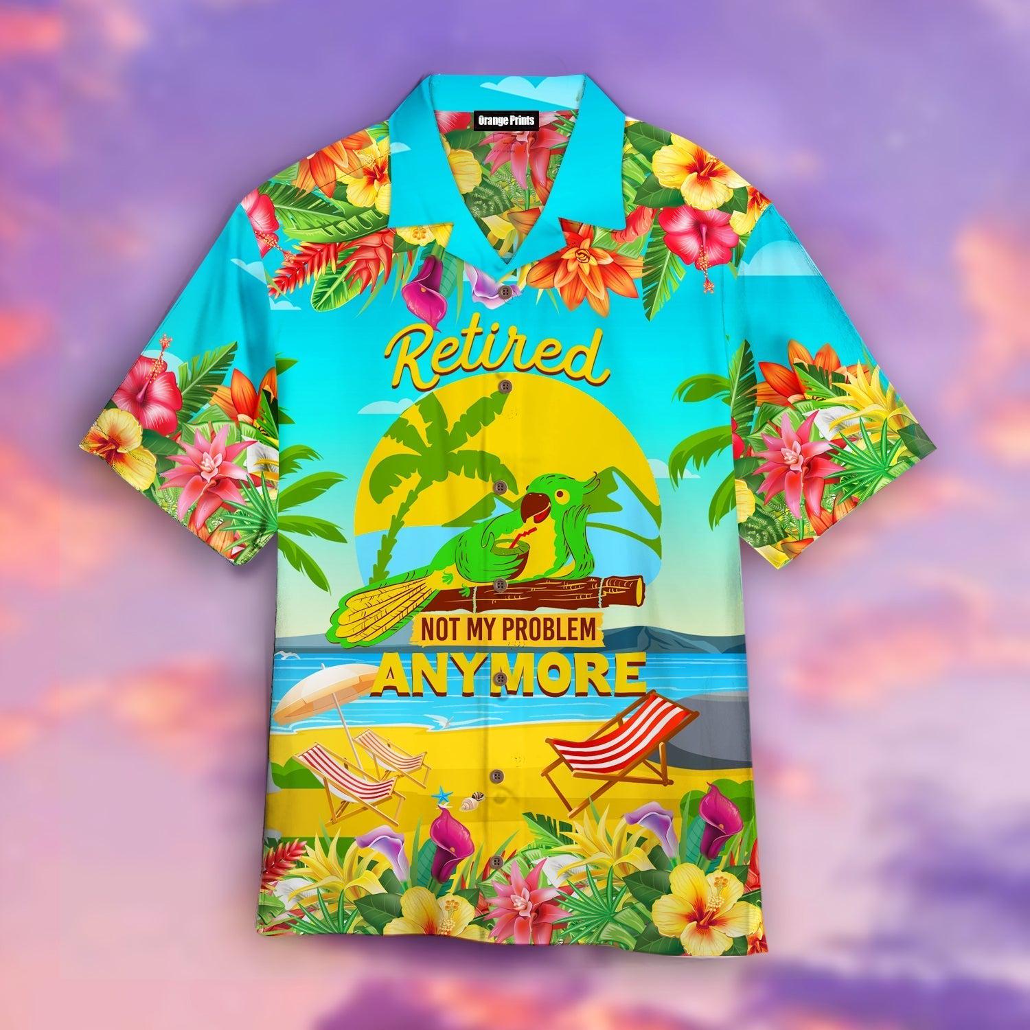 Retired Not My Problem Anymore Aloha Hawaii Shirt For Men Women Ha89936