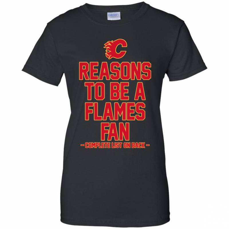 Reasons to be a Calgary Flames Fan Complete List on Back – Funny Shirts