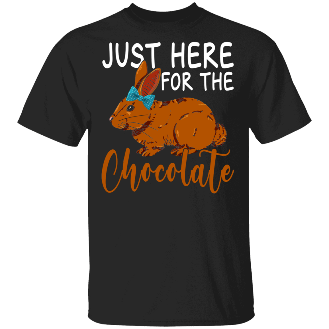 Easter Bunny Chocolate Shirt Just Here For The Chocolate Cute Easter Bunny Rabbit Chocolate Gifts T-Shirt