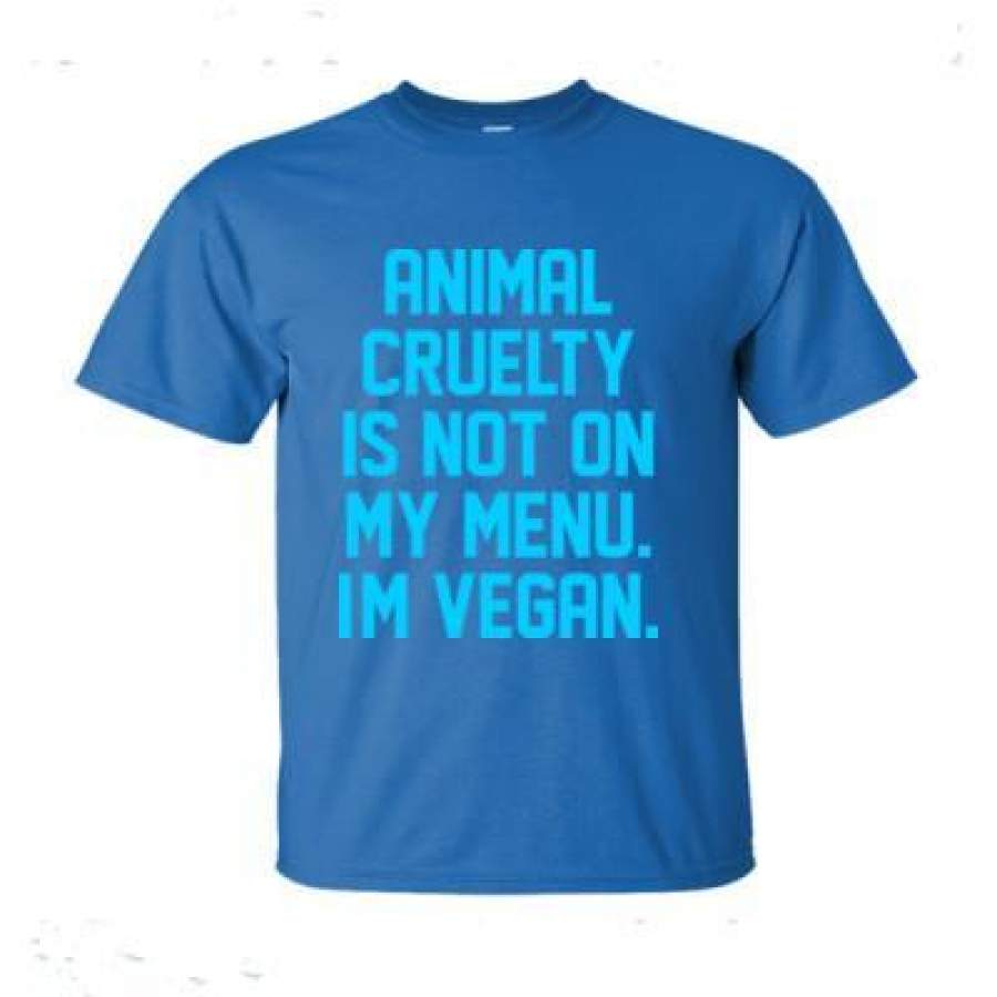 AGR Animal Cruelty Is Not On My Menu Im Vegan – Ultra-Cotton T-Shirt