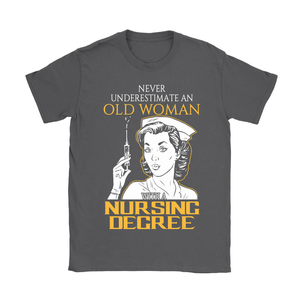 Never Underestimate An Old Woman With A Nursing Degree Shirts Shirt