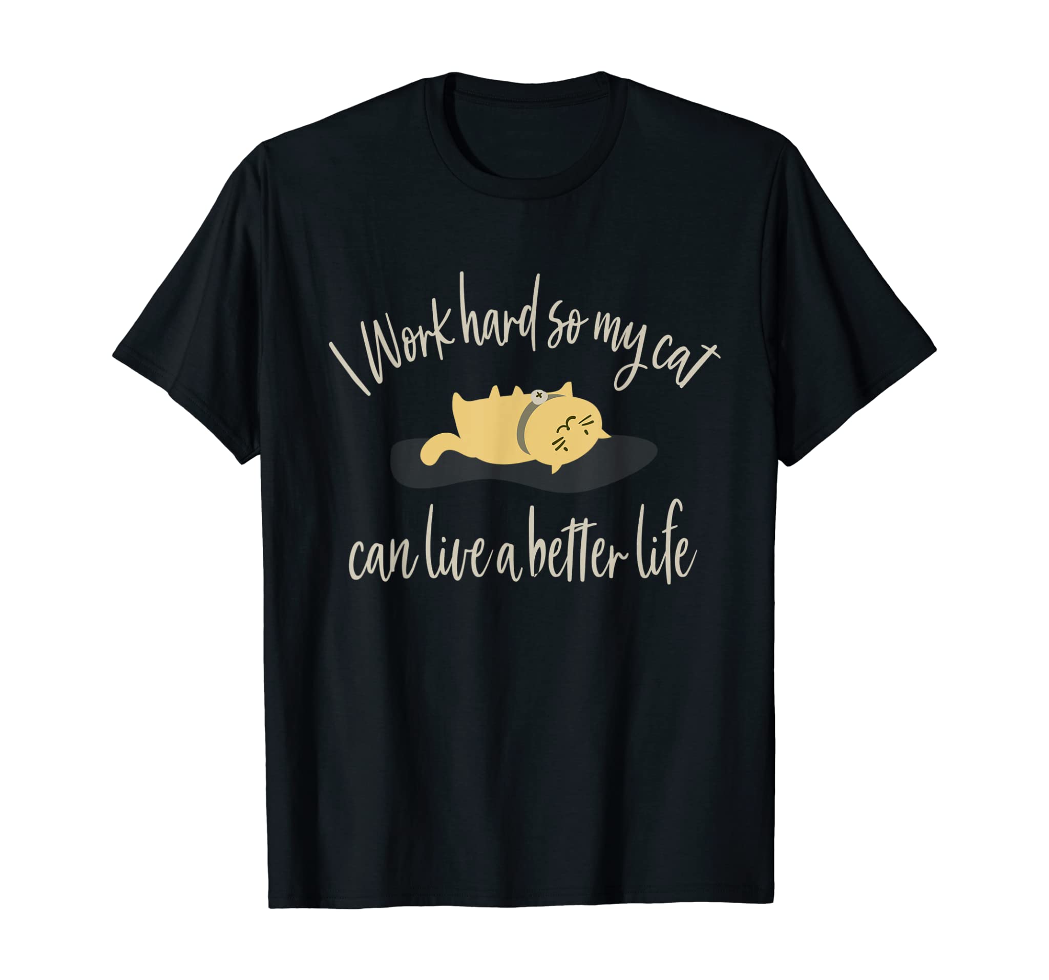 Cats T Shirt I work hard so my cat can live a better life