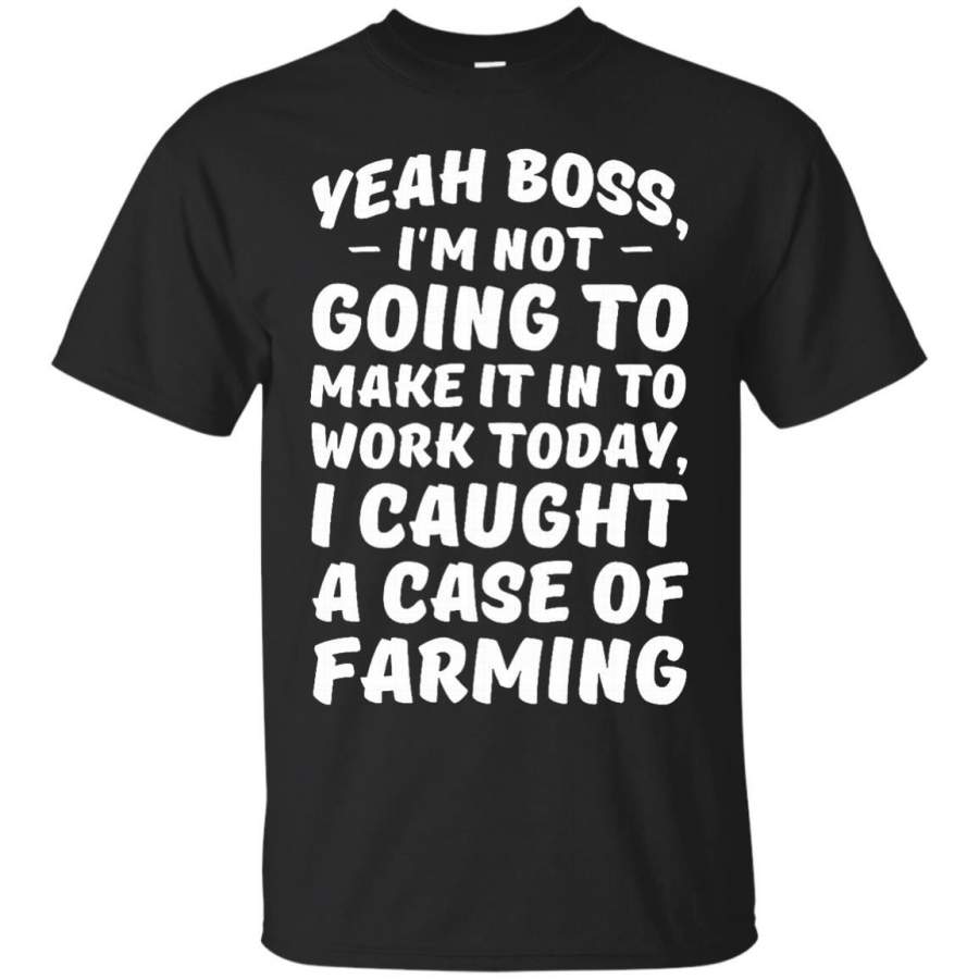 AGR Can’t Come to Work Caught a Case of Farming T-Shirt