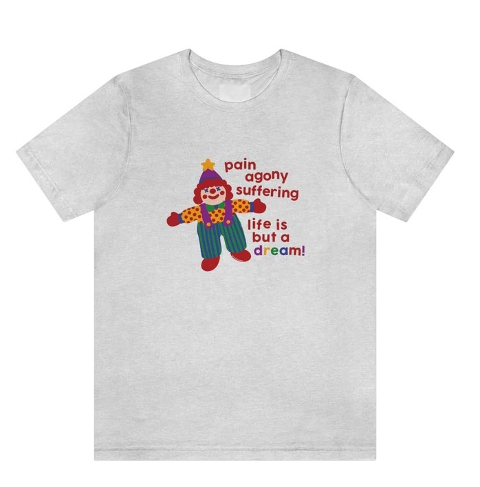 Pain Agony Suffering Life is But a Bream Colorful Tee Shirt Outfit