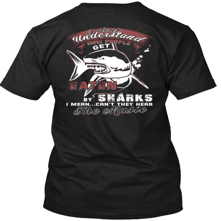 They Hear The Music T Shirt, People Get Eaten By Sharks T Shirt