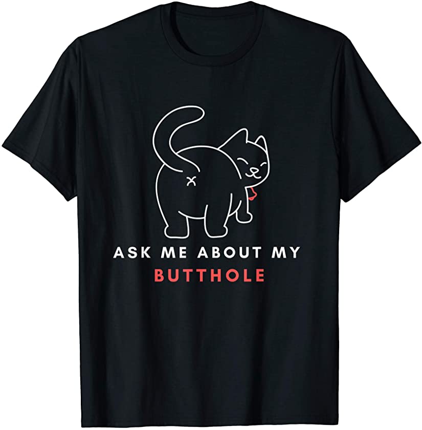 Ask Me About My Butthole Shirt Funny Cat Kitten Cute Gift T-Shirt