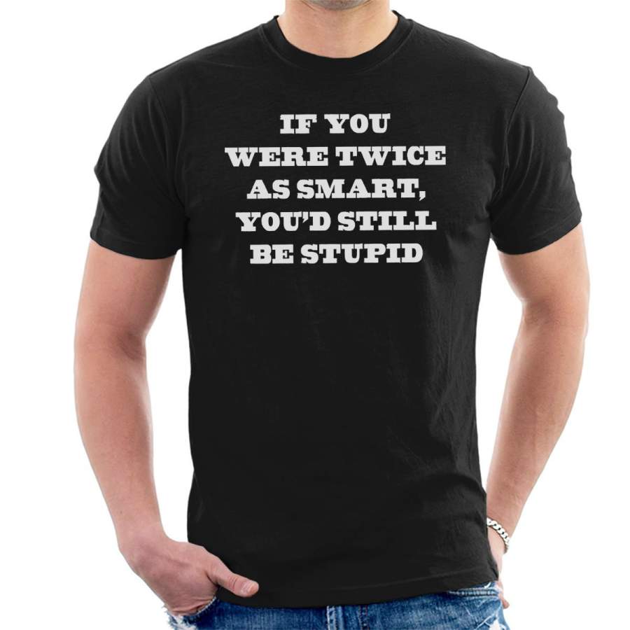 If You Were Twice As Smart Alternative White Men’s T-Shirt