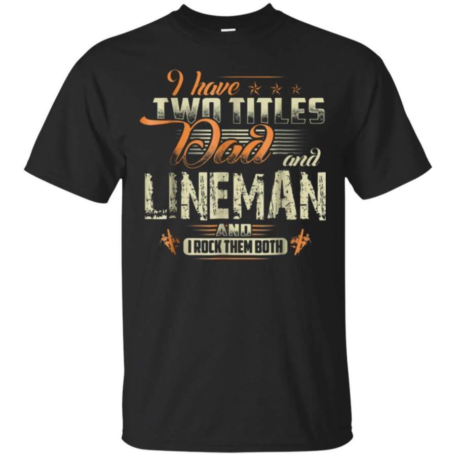 AGR I Have Two Titles Dad And Lineman Tshirt Jaq T-shirt