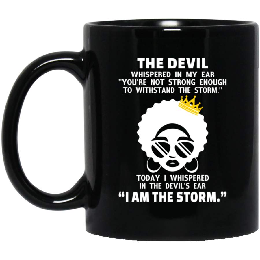 African American Coffee Mug You’re Not Strong Enough To Withstand The Storm I Am The Storm Black Queen 11oz – 15oz Black Mug