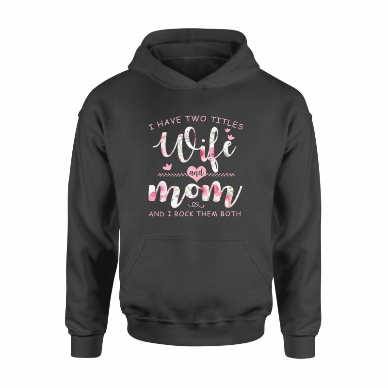 I have two titles mom and wife and I rock them both mother gift – Standard Hoodie