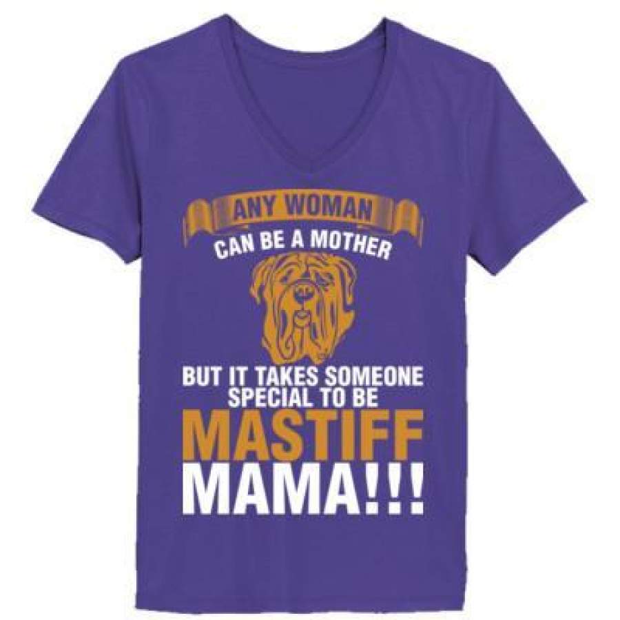 AGR Any Woman Can Be A Mother But It Takes Someone Special To Be Mastiff Mama – Ladies’ V-Neck T-Shirt