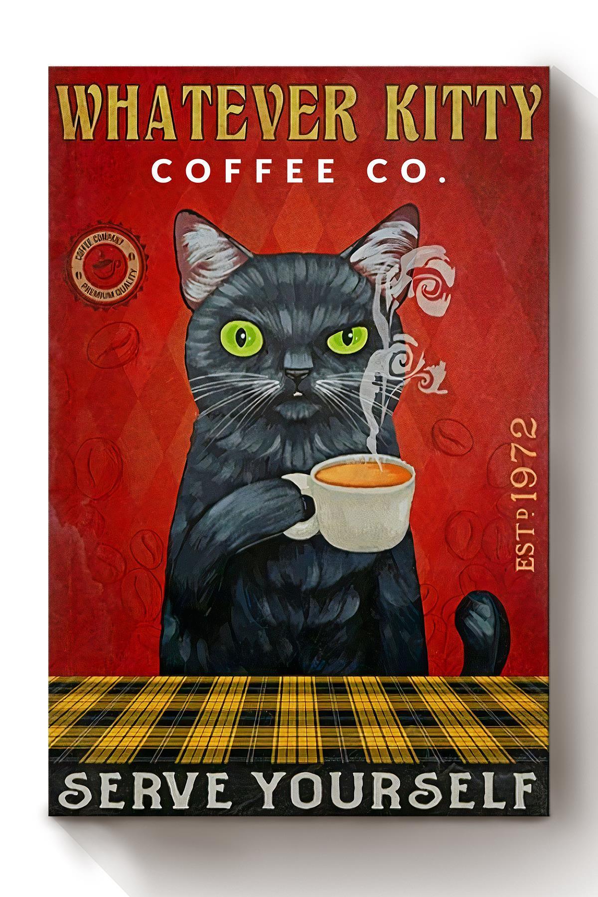 Cafe Decor Whatever Kitty Serve Yourself Animal Wall Art Gift For Cat Lover International Cat Day Kitten Foster Canvas