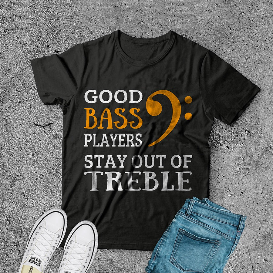 Good Bass Players Stay Out Of Treble Standard T-Shirt