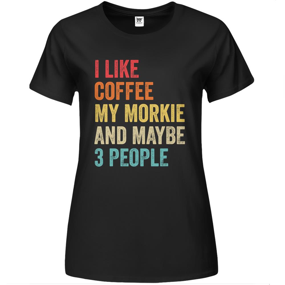 I Like Coffee My Morkie & Maybe 3 People Dog Lover Owner Premium Womens T Shirts