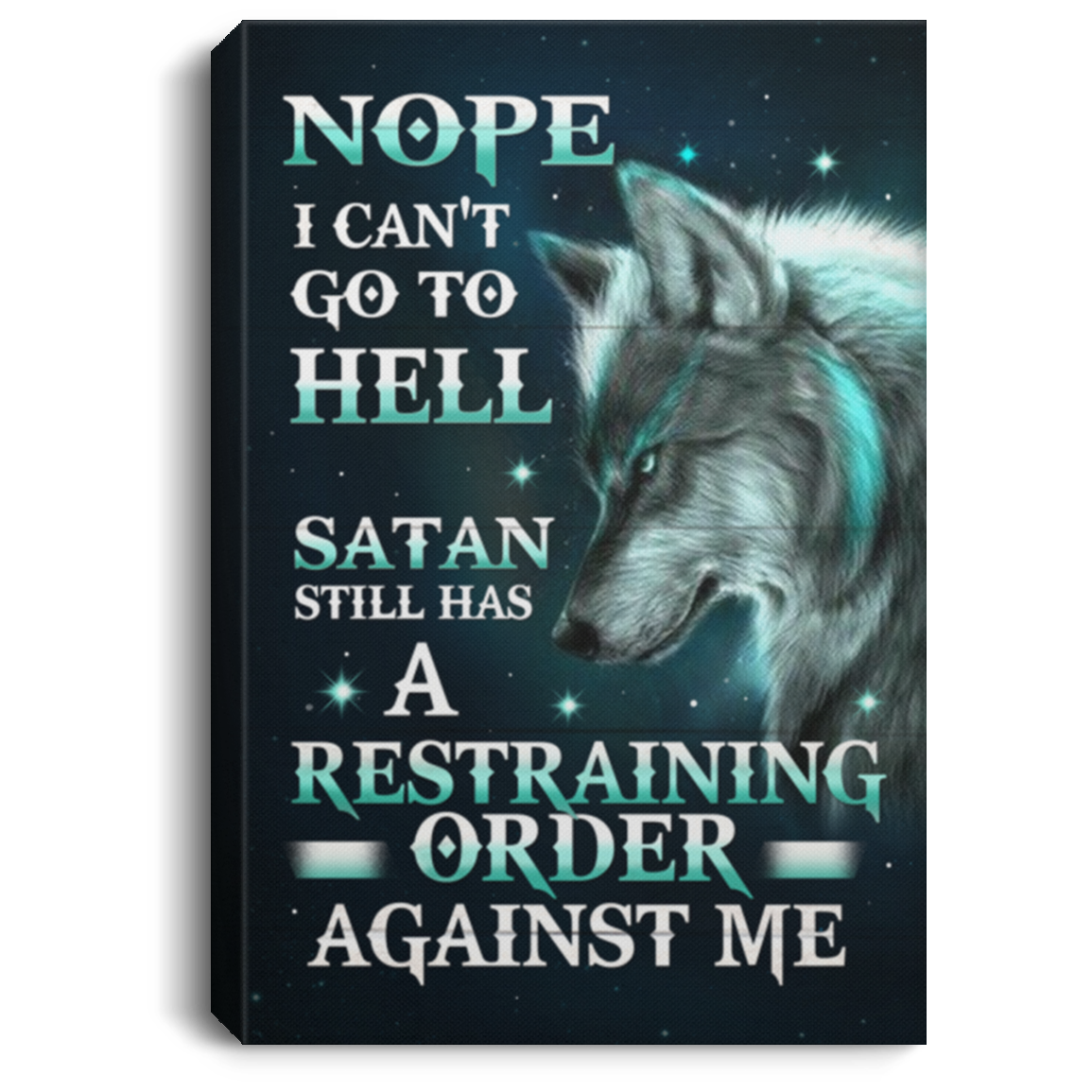 Wolf Wall Art Canvas – Nope I Can’T Go To Hell Satan Still Has A Restraining Framed Canvas