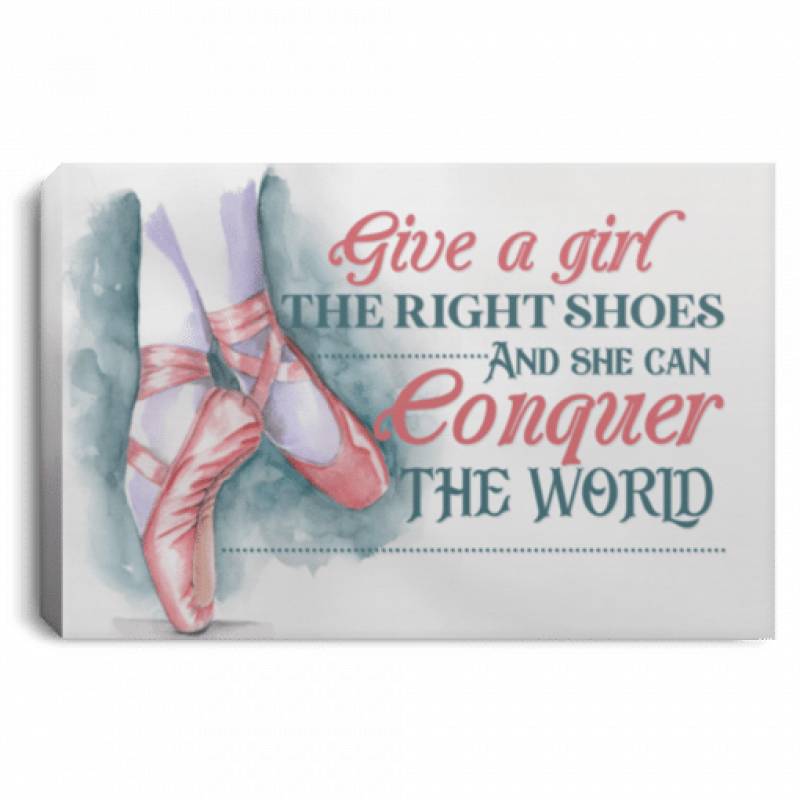 Ballerina Give a Girl the Right Shoes and She Can Conquer the World Framed Canvas Unframed Poster