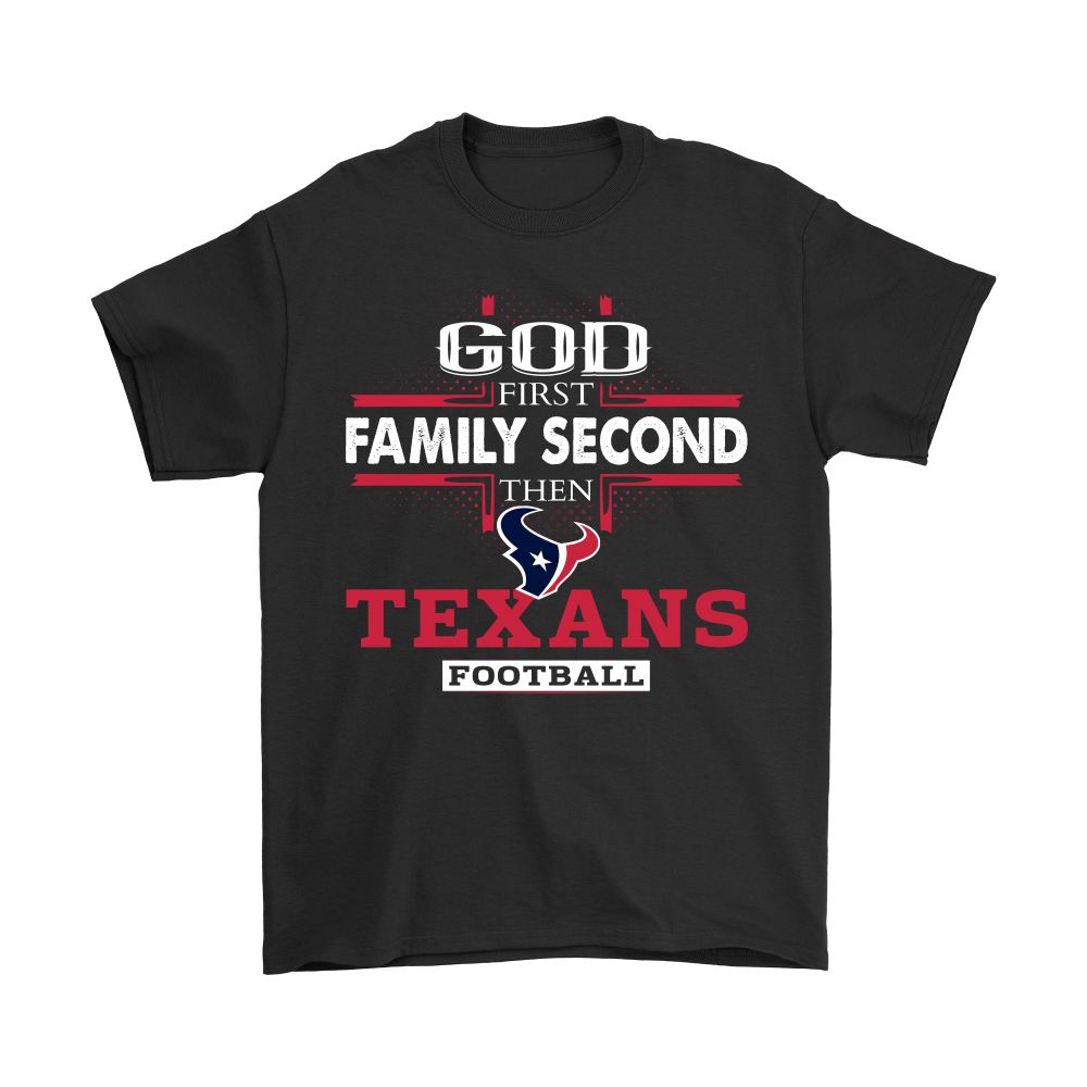 Shop God First Family Second Then Houston Texans Football Shirts