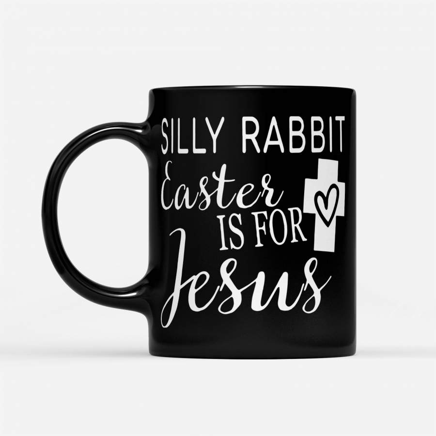 Silly Rabbit Easter Is For Jesus – Black Mug