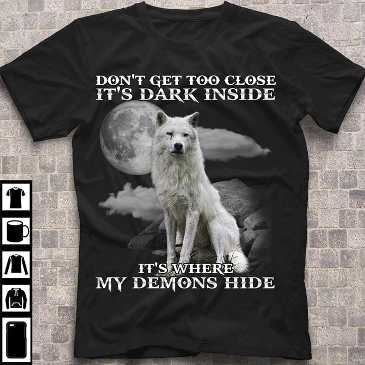 White Wolf Don’t Get Too Close It’s Dark Inside It’s Where My Demons Hide Standard Men T-shirt