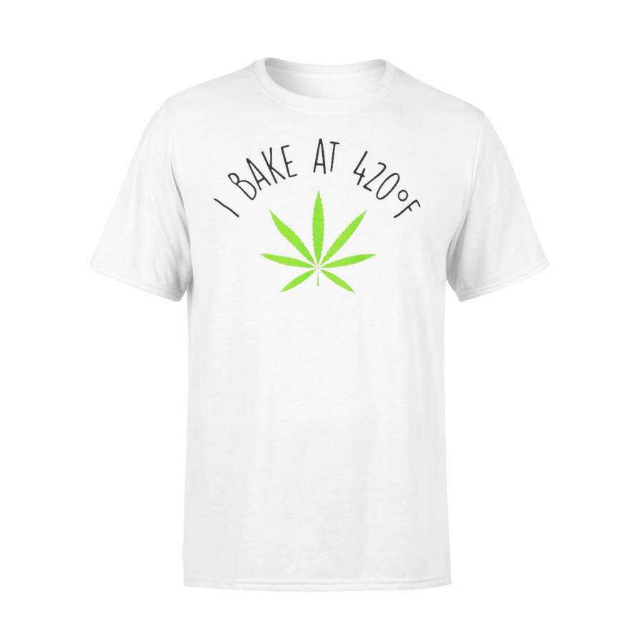 I Bake At 420 Degrees F Weed Lover T-shirt