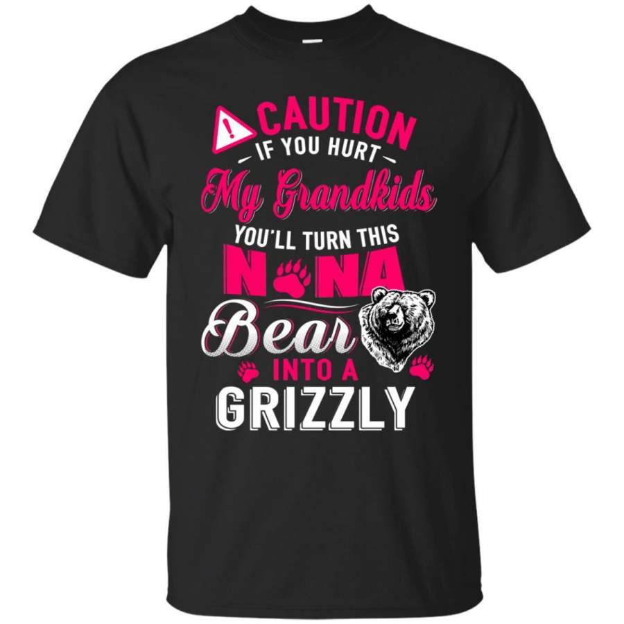 AGR Caution If You Hurt My Grandkids Nana Bear Into A Grizzly Shirt G200 Gildan