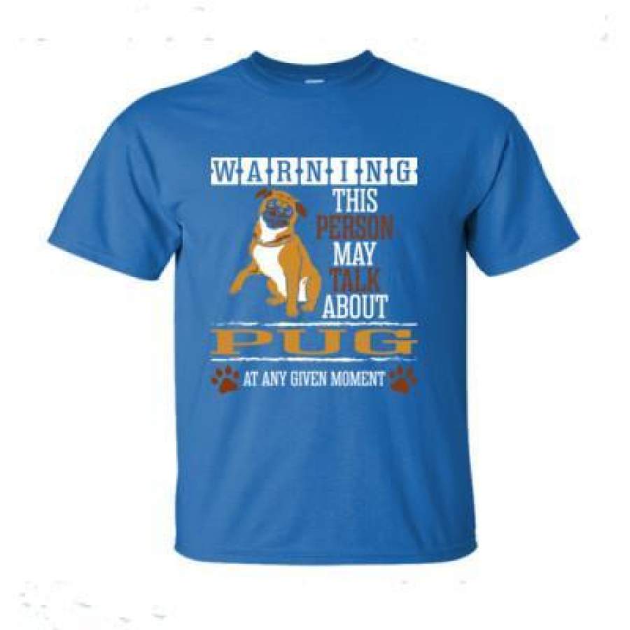 AGR Warning This Person May Talk About Pug At Any Given Any Moment – Ultra-Cotton T-Shirt