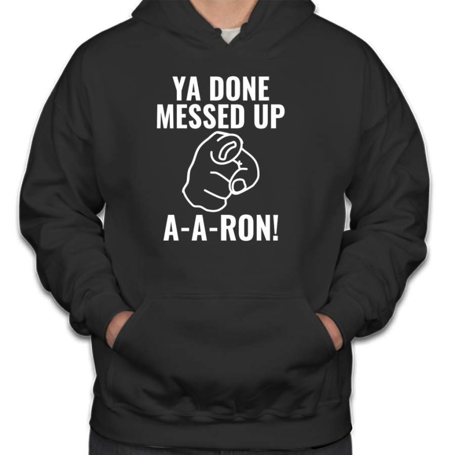 Ya Done Messed Up Aaron Hoodie