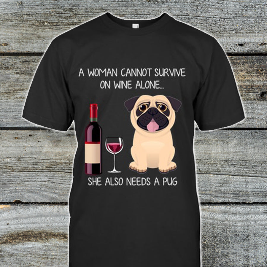 A Woman Cannot Survive On Wine Alone She Also Need A Pug Dog Shirt  Love Pets