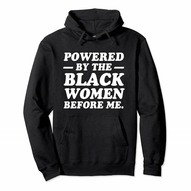 Powered By The Black Women Before Me | Melanin & Black Pride Pullover Hoodie, T-Shirt, Sweatshirt, Tank Top, Racerback, Dolman