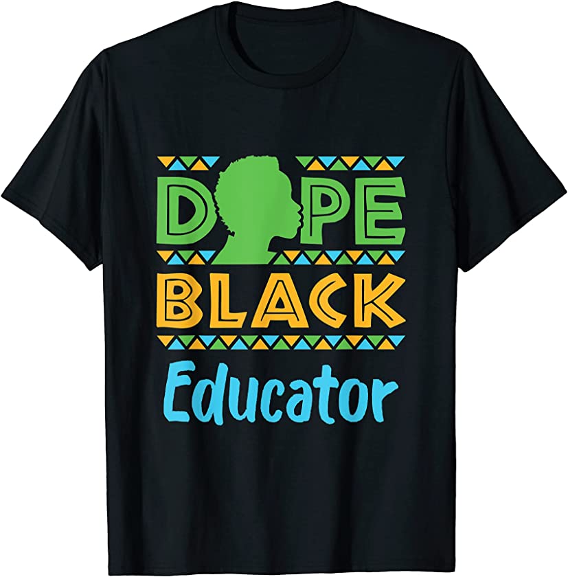 Dope Black Educator Teacher African American Afrocentric T-Shirt