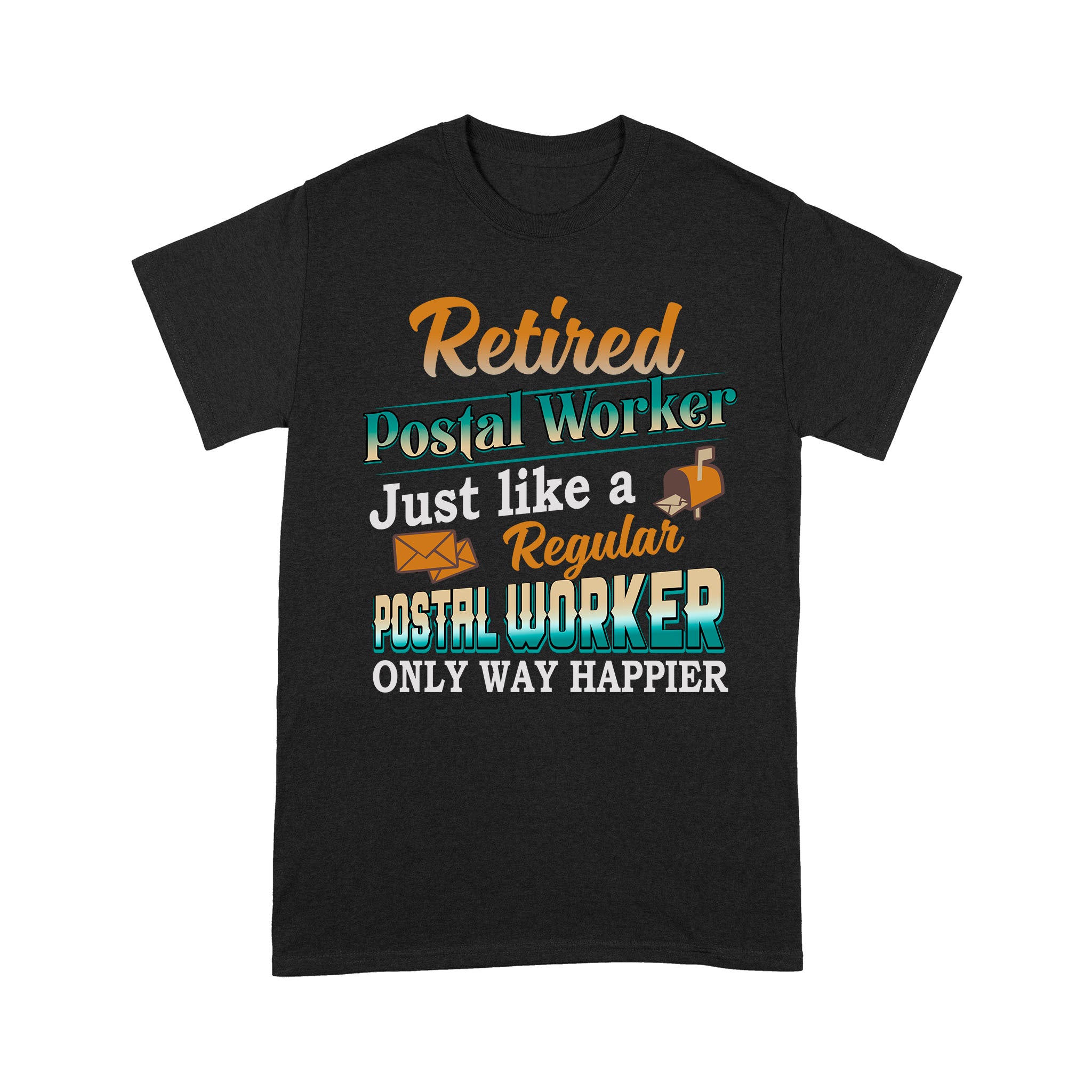 Retired Postal Worker Just Like A Regular Postal Worker Only Way Happier – Standard T-shirt