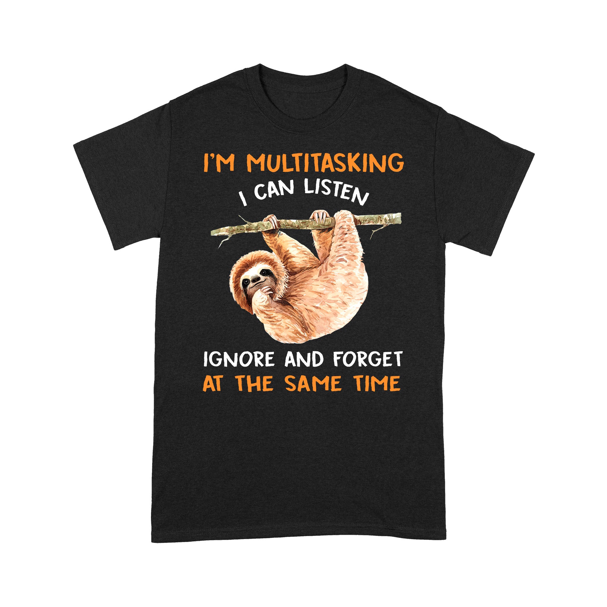 I’m Multitasking I Can Listen Ignore And Forget At The Sametime – Standard T-shirt