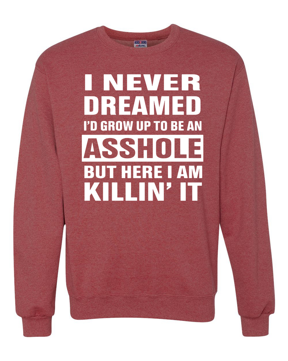 I Never Dreamed I’D Grow Up To Be An Asshole  Political Unisex Crewneck Graphic Sweatshirt