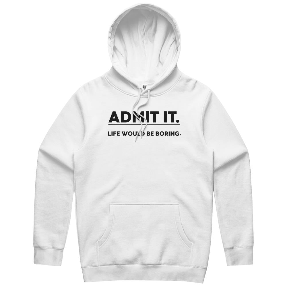 Admit It Life Would Be Boring Funny Saying Hoodie