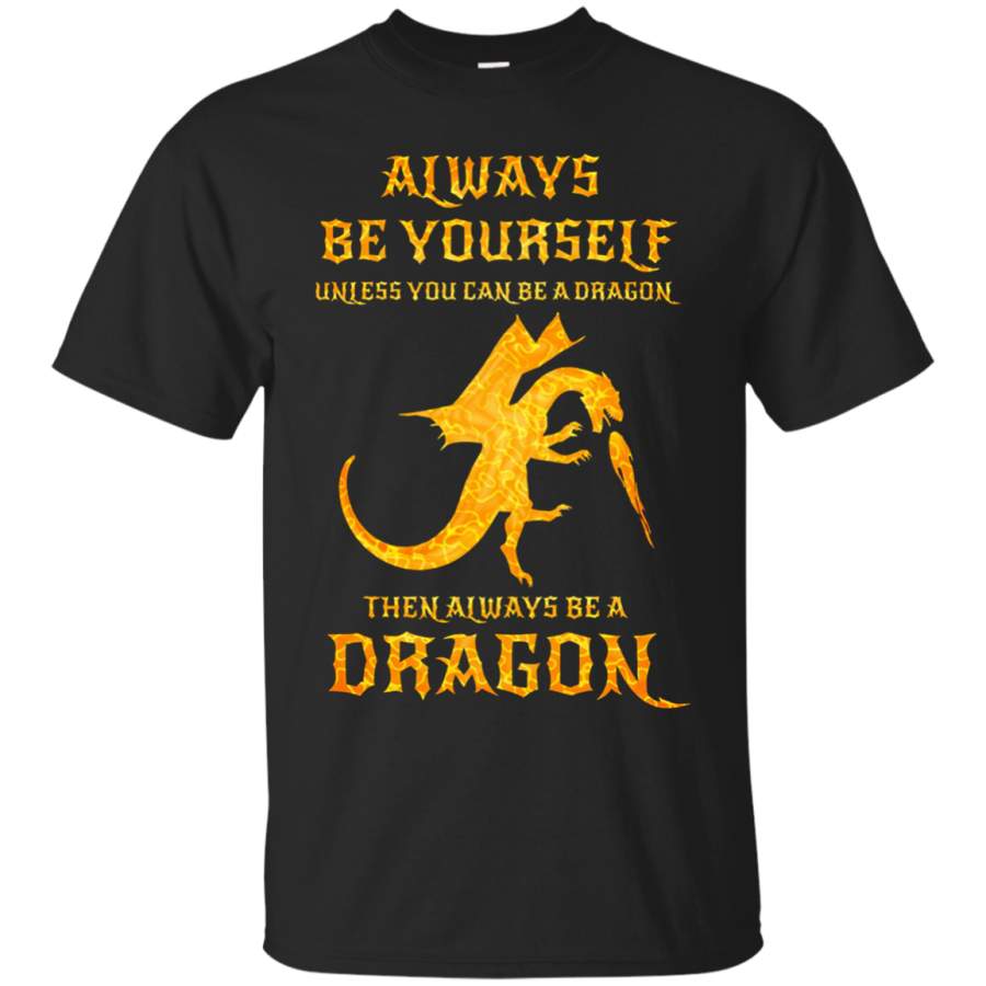 AGR Always Be Yourself Dragon t shirt Gift For Dragon Lovers Cotton t shirt