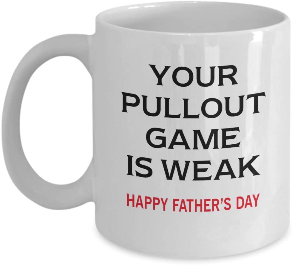Your Pull Out Game Is Weak Happy Father’S Day Funny Mug 11Oz