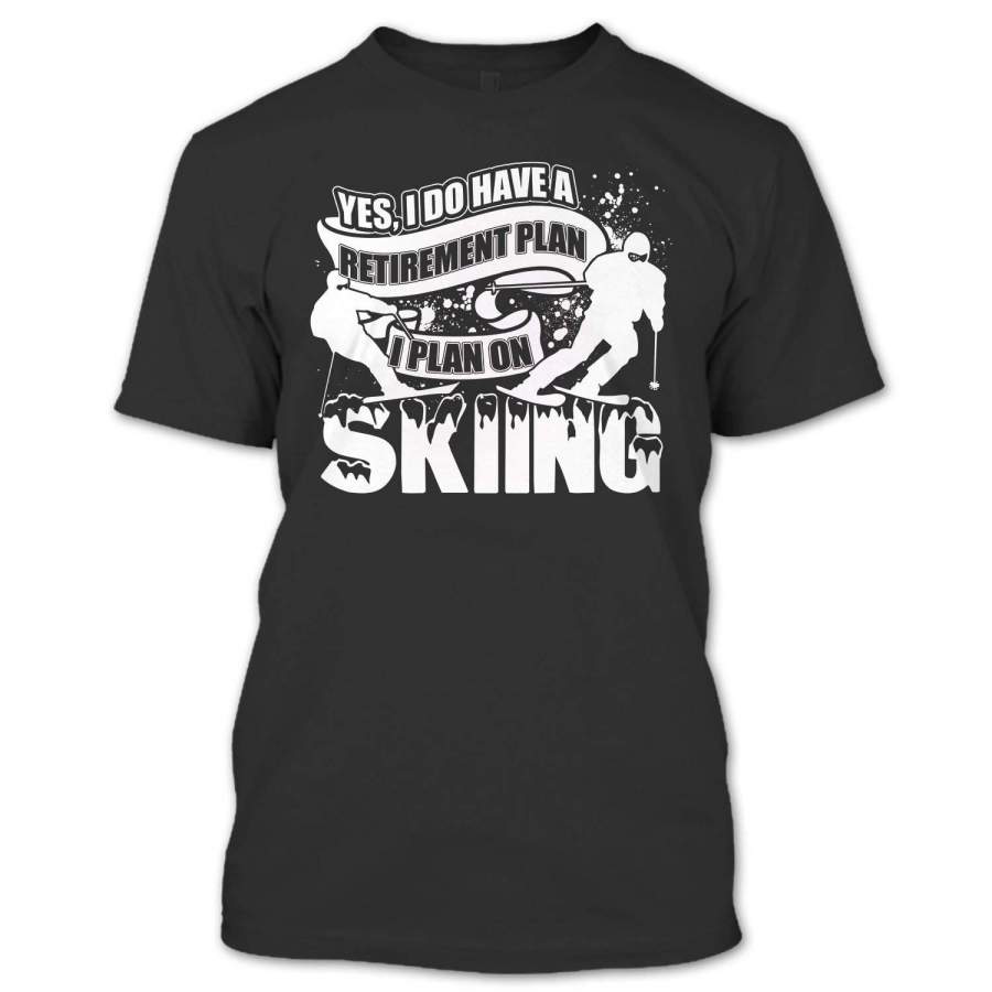 Yes I Do Have A Retirement Plan T Shirt, I Plan On Skiing Short Sleeve T-Shirt