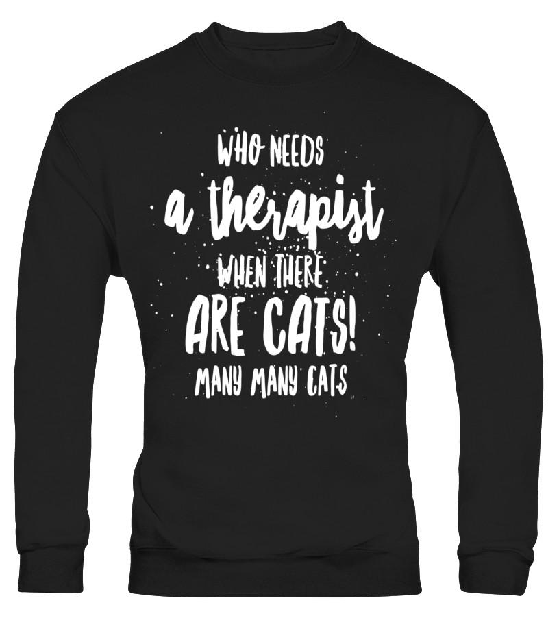 Cute Tshirt Who Needs A Therapist When There Are Cats! T shirts C-QM4X9